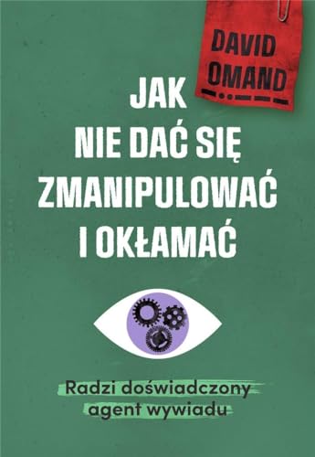 Jak nie dać się zmanipulować i okłamać: Radzi doświadczony agent wywiadu