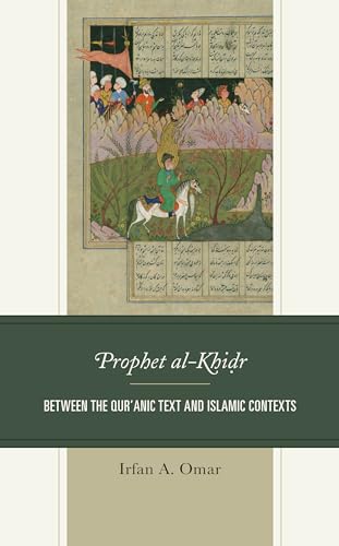 Prophet al-Khidr: Between the Qur'anic Text and Islamic Contexts von Lexington Books