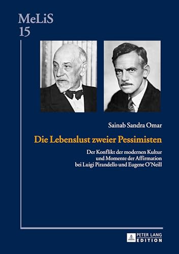 Die Lebenslust zweier Pessimisten: Der Konflikt der modernen Kultur und Momente der Affirmation bei Luigi Pirandello und Eugene O’Neill (MeLiS. Medien ... Germanistik und Romanistik, Band 15) von Lang, Peter GmbH