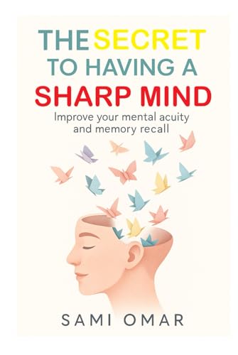 The Secret to Having a Sharp Mind: Improve your mental acuity and memory recall (Well-being Series) von Independently published