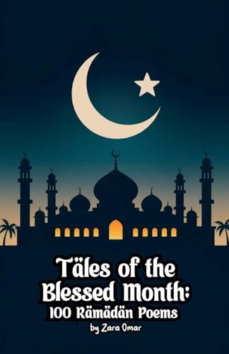 Tales of the Blessed Month: 100 Ramadan Poems von Bright Minds Books