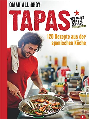 Tapas Rezepte für eine reich gedeckte Tafel: 120 Rezepte aus der spanischen Küche. Snacks, Fingerfood, spanische Antipasti, kleine und größere Gerichte für den perfekten Abend. So schmeckt Spanien! von Christian