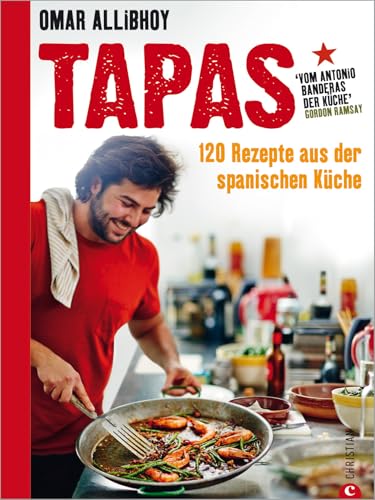 Tapas Rezepte für eine reich gedeckte Tafel: 120 Rezepte aus der spanischen Küche. Snacks, Fingerfood, spanische Antipasti, kleine und größere Gerichte für den perfekten Abend. So schmeckt Spanien! von Christian