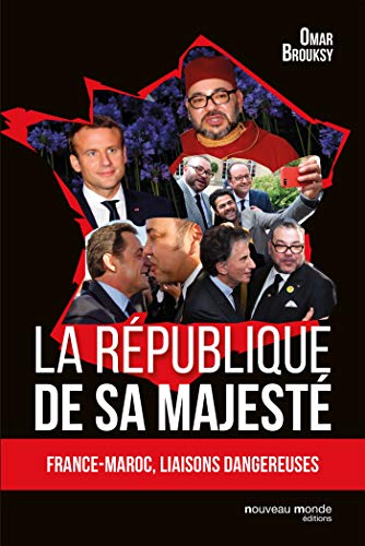 La République de sa Majesté: France-Maroc, Liaisons dangereuses von NOUVEAU MONDE