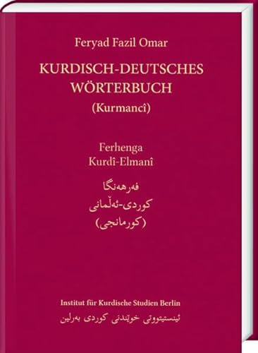 Kurdisch-Deutsches Wörterbuch (Nordkurdisch/Kurmancî): 35.000 kurdische Wörter in lateinisch-kurdischer sowie in arabisch-kurdischer Schrift mit mehr als 120.000 Worterklärungen