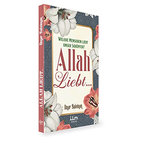 Allah liebt... Welche Menschen liebt unser Schöpfer?