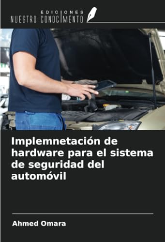 Implemnetación de hardware para el sistema de seguridad del automóvil von Ediciones Nuestro Conocimiento