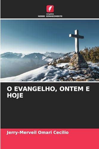 O EVANGELHO, ONTEM E HOJE: DE von Edições Nosso Conhecimento