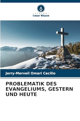 PROBLEMATIK DES EVANGELIUMS, GESTERN UND HEUTE von Verlag Unser Wissen