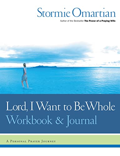 Lord, I Want to Be Whole Workbook and Journal: A Personal Prayer Journey Lord, I Want to Be Whole Workbook and Journal: A Personal Prayer Journey