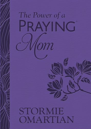 The Power of a Praying Mom: Powerful Prayers for You and Your Children