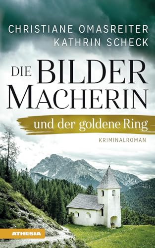 Die Bildermacherin und der goldene Ring: Kriminalroman aus den Alpen (Die Bildermacherin: Kriminalroman aus den Alpen) von Athesia-Tappeiner Verlag