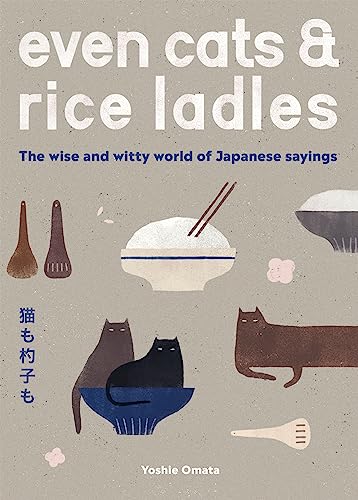 Even Cats and Rice Ladles: Wise and Witty World of Japanese Sayings