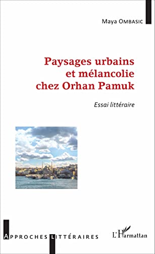 Paysages urbains et mélancolie chez Orhan Pamuk: Essai littéraire