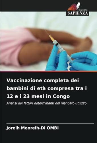 Vaccinazione completa dei bambini di età compresa tra i 12 e i 23 mesi in Congo: Analisi dei fattori determinanti del mancato utilizzo Vaccinazione completa dei bambini di età compresa tra i 12 e i 23 mesi in Congo: Analisi dei fattori determinanti del mancato utilizzo