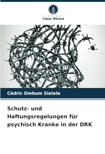 Schutz- und Haftungsregelungen für psychisch Kranke in der DRK von Verlag Unser Wissen