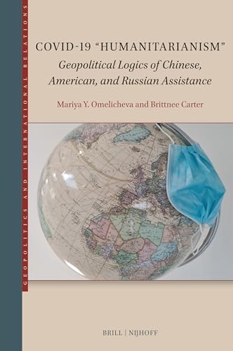 Covid-19 “humanitarianism”: Geopolitical Logics of Chinese, American, and Russian Assistance (Geopolitics and International Relations) von Brill Nijhoff