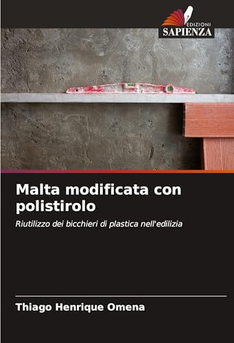 Malta modificata con polistirolo: Riutilizzo dei bicchieri di plastica nell'edilizia von Edizioni Sapienza