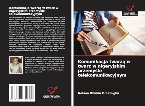 Komunikacja twarz¿ w twarz w nigeryjskim przemy¿le telekomunikacyjnym: DE von Wydawnictwo Nasza Wiedza