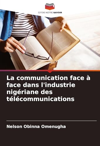 La communication face à face dans l'industrie nigériane des télécommunications von Editions Notre Savoir