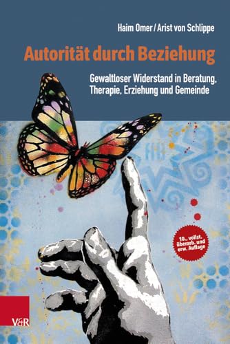 Autorität durch Beziehung: Gewaltloser Widerstand in Beratung, Therapie, Erziehung und Gemeinde