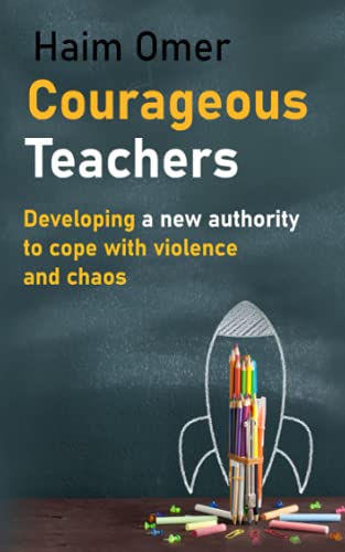 Courageous teachers: Developing a new authority to cope with violence and chaos