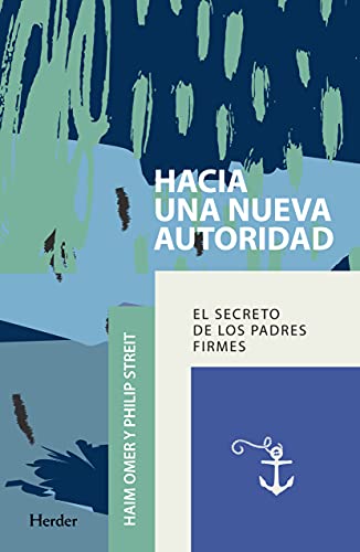 Hacia una nueva autoridad: El secreto de los padres firmes von Herder Editorial