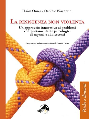 La resistenza non violenta. Un approccio innovativo ai problemi comportamentali e psicologici di ragazzi e adolescenti (Psiche e dintorni) von PSICHE E DINTORNI