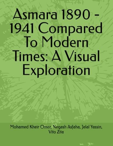 Asmara 1890 - 1941 Compared To Modern Times: A Visual Exploration von Independently published