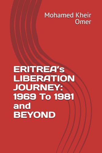 ERITREA’s LIBERATION JOURNEY: 1969 To 1981 and BEYOND von Independently published