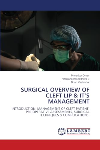 SURGICAL OVERVIEW OF CLEFT LIP & IT'S MANAGEMENT: INTRODUCTION, MANAGEMENT OF CLEFT PATIENT, PRE-OPERATIVE ASSESSMENTS, SURGICAL TECHNIQUES & COMPLICATIONS.