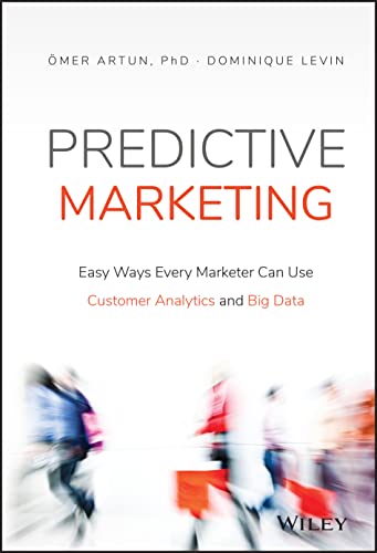 Predictive Marketing: Easy Ways Every Marketer Can Use Customer Analytics and Big Data von Wiley