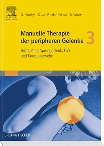 Manuelle Therapie der peripheren Gelenke Bd. 3: Hüfte, Knie, Sprunggelenk, Fuß und Knorpelgewebe