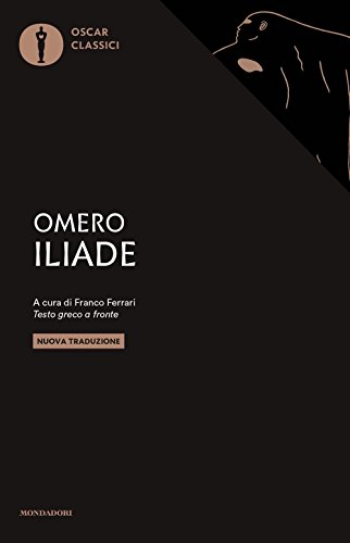 Iliade. Testo greco a fronte (Oscar classici)