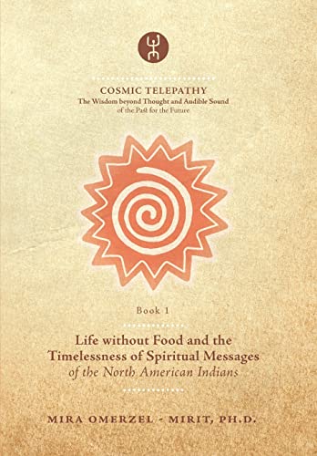 Life without Food and the Timelessness of Spiritual Messages of the North American Indians (COSMIC TELEPATHY)