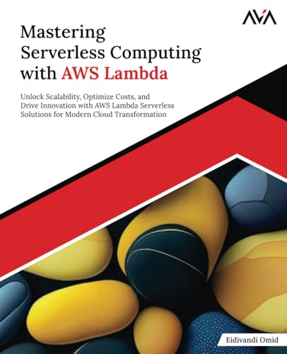 Mastering Serverless Computing with AWS Lambda: Unlock Scalability, Optimize Costs, and Drive Innovation with AWS Lambda Serverless Solutions for Modern Cloud Transformation Mastering Serverless Computing with AWS Lambda: Unlock Scalability, Optimize Costs, and Drive Innovation with AWS Lambda Serverless Solutions for Modern Cloud Transformation von Orange Education Pvt. Ltd