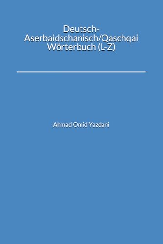 Deutsch-Aserbaidschanisch/Qaschqai Wörterbuch (L-Z) von Independently published