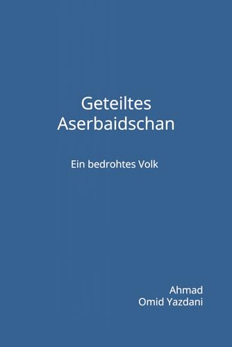 Geteiltes Aserbaidschan: Ein bedrohtes Volk von Independently published