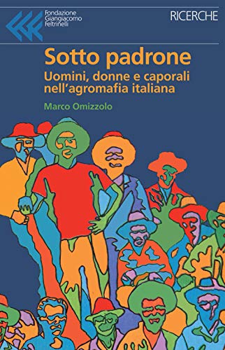 Sotto padrone. Uomini, donne e caporali nell'agromafia italiana (Ricerche) von RICERCHE