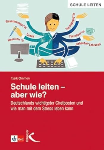 Schule leiten – aber wie?: Deutschlands wichtigster Chefposten und wie man mit dem Stress leben kann Schule leiten – aber wie?: Deutschlands wichtigster Chefposten und wie man mit dem Stress leben kann