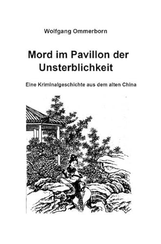Mord im Pavillon der Unsterblichkeit: Eine Kriminalgeschichte aus dem alten China