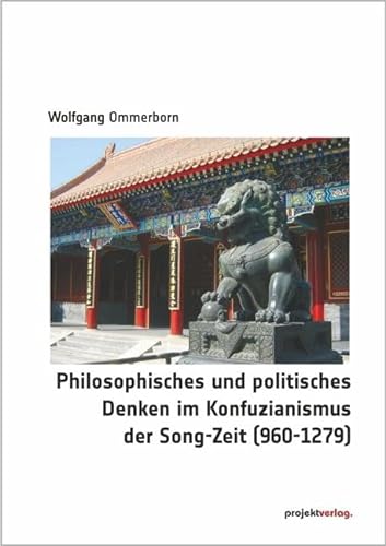 Philosophisches und politisches Denken im Konfuzianismus der Song-Zeit (960-1279) von Projekt