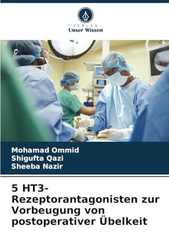 5 HT3-Rezeptorantagonisten zur Vorbeugung von postoperativer Übelkeit: DE von Verlag Unser Wissen