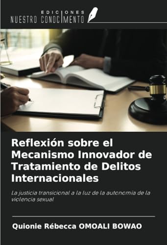 Reflexión sobre el Mecanismo Innovador de Tratamiento de Delitos Internacionales: La justicia transicional a la luz de la autonomía de la violencia sexual