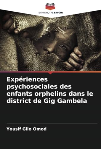 Expériences psychosociales des enfants orphelins dans le district de Gig Gambela von Editions Notre Savoir