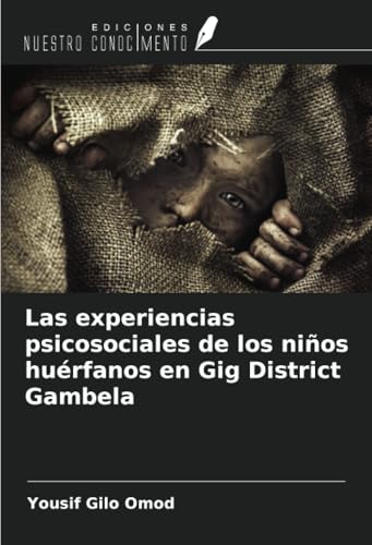 Las experiencias psicosociales de los niños huérfanos en Gig District Gambela von Ediciones Nuestro Conocimiento