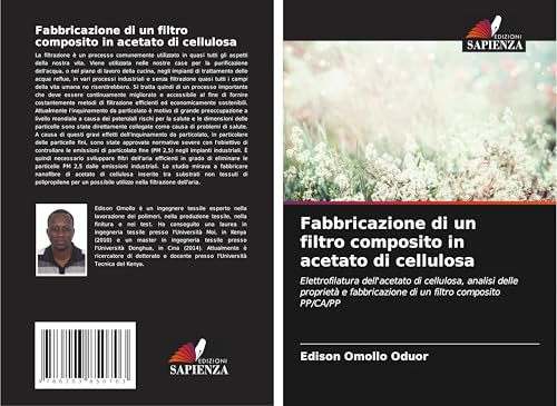 Fabbricazione di un filtro composito in acetato di cellulosa: Elettrofilatura dell'acetato di cellulosa, analisi delle proprietà e fabbricazione di un filtro composito PP/CA/PP von Edizioni Sapienza