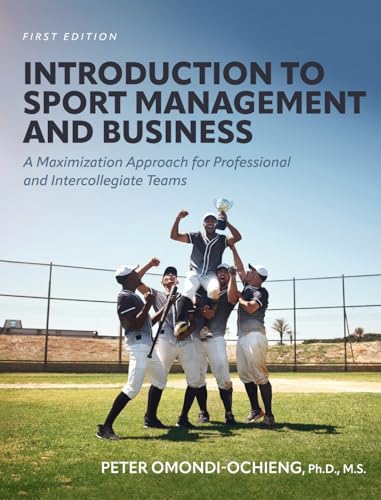 Introduction to Sport Management and Business: A Maximization Approach for Professional and Intercollegiate Teams Introduction to Sport Management and Business: A Maximization Approach for Professional and Intercollegiate Teams von Cognella Academic Publishing