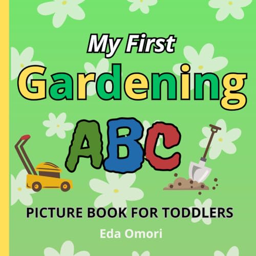 My First Gardening ABC Picture Book for Toddlers: A to Z Educational Garden Lover Book for Preschool, Babies and Kids 2 years and up; Alphabet ... First ABC Picture Book for Toddlers, Band 1) von Independently published