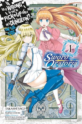 Is It Wrong to Try to Pick Up Girls in a Dungeon? Sword Oratoria, Vol. 1 (manga) (IS WRONG PICK UP GIRLS DUNGEON SWORD ORATORIA GN, Band 1)